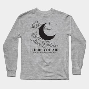 There You Are I've Been Looking For You ACOTAR Book Quote SJM Long Sleeve T-Shirt